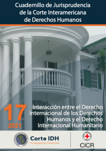 Cuadernillos de Jurisprudencia Corte IDH. 17. Interacción entre el derecho internacional de los derechos humanos y el derecho internacional humanitario